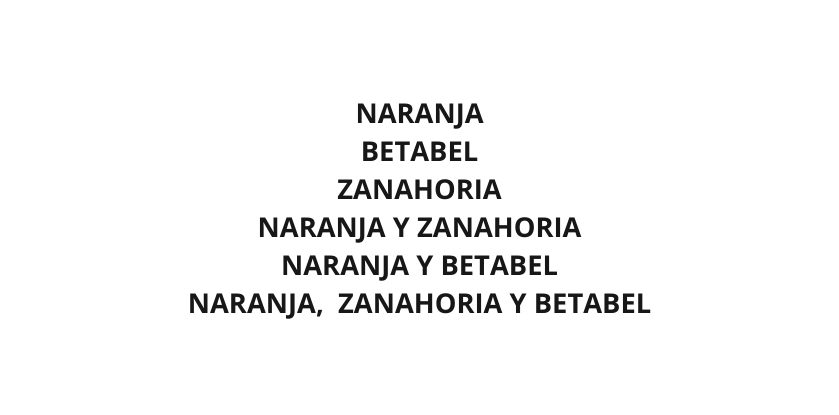 NARANJA BETABEL ZANAHORIA NARANJA Y ZANAHORIA NARANJA Y BETABEL NARANJA ZANAHORIA Y BETABEL